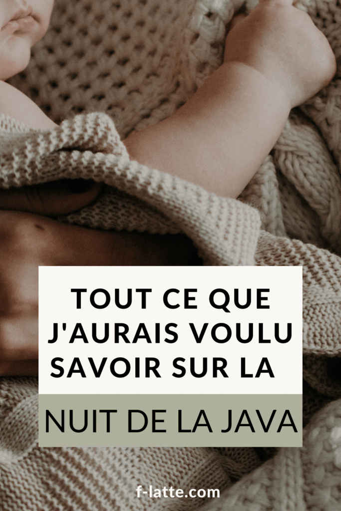 La nuit de la java : tout ce que j’aurais voulu savoir…